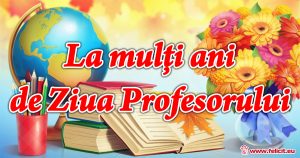 LA MULŢI ANI DE ZIUA PROFESORULUI